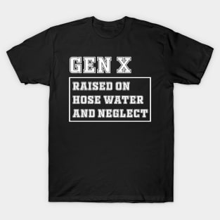 Generation X | Gen X Raised On Hose Water And Neglect Funny T-Shirt